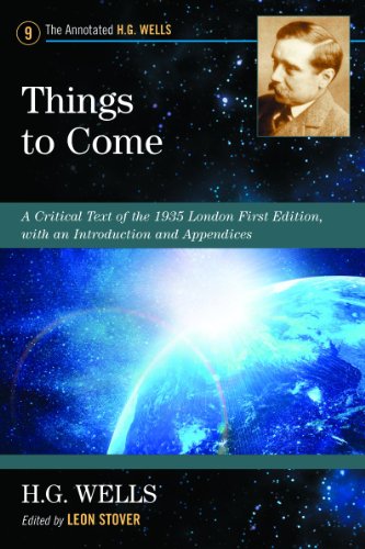 Things to Come: A Critical Text of the 1935 London First Edition, with an Introduction and Appendices (Annotated H. G. Wells, 9, Band 9)